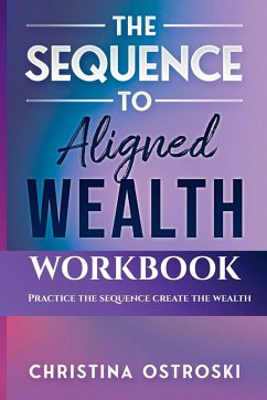 The Sequence to Aligned Wealth Workbook - Ostroski, Christina The Sequence to Aligned Wealth Workbook - Ostroski, Christina