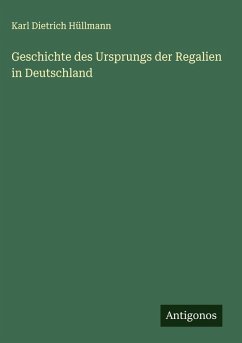 Geschichte des Ursprungs der Regalien in Deutschland - Hüllmann, Karl Dietrich