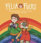 Felia Fuchs - Alltagsgeschichten aus dem Fuchsbau Felia Fuchs - Alltagsgeschichten aus dem Fuchsbau