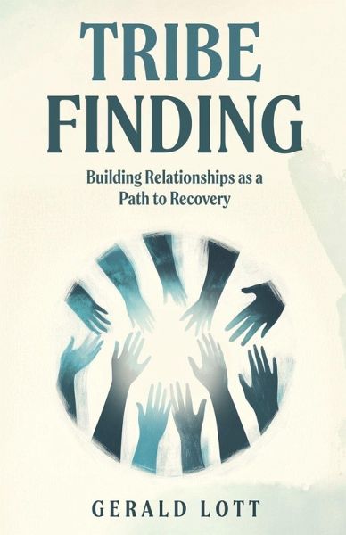 Tribe Finding Building Relationships as a Path to Recovery Tribe Finding Building Relationships as a Path to Recovery