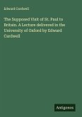 The Supposed Visit of St. Paul to Britain. A Lecture delivered in the University of Oxford by Edward Cardwell