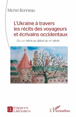 L'Ukraine à travers les récits des voyageurs et écrivains occidentaux - Bonneau, Michel L'Ukraine à travers les récits des voyageurs et écrivains occidentaux - Bonneau, Michel
