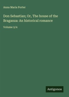 Don Sebastian; Or, The house of the Braganza: An historical romance - Porter, Anna Maria