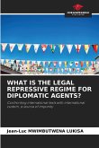 WHAT IS THE LEGAL REPRESSIVE REGIME FOR DIPLOMATIC AGENTS? WHAT IS THE LEGAL REPRESSIVE REGIME FOR DIPLOMATIC AGENTS?