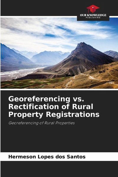 Georeferencing vs. Rectification of Rural Property Registrations Georeferencing vs. Rectification of Rural Property Registrations