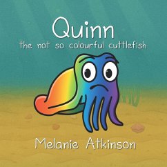 Quinn the not so colourful cuttlefish - Atkinson, Melanie J Quinn the not so colourful cuttlefish - Atkinson, Melanie J
