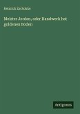 Meister Jordan, oder Handwerk hat goldenen Boden Meister Jordan, oder Handwerk hat goldenen Boden