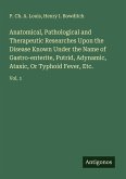 Anatomical, Pathological and Therapeutic Researches Upon the Disease Known Under the Name of Gastro-enterite, Putrid, Adynamic, Ataxic, Or Typhoid Fever, Etc. Anatomical, Pathological and Therapeutic Researches Upon the Disease Known Under the Name of Gastro-enterite, Putrid, Adynamic, Ataxic, Or Typhoid Fever, Etc.