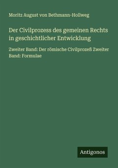 Der Civilprozess des gemeinen Rechts in geschichtlicher Entwicklung - Bethmann-Hollweg, Moritz August Von