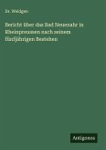 Bericht über das Bad Neuenahr in Rheinpreussen nach seinem fünfjährigen Bestehen