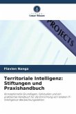 Territoriale Intelligenz: Stiftungen und Praxishandbuch Territoriale Intelligenz: Stiftungen und Praxishandbuch