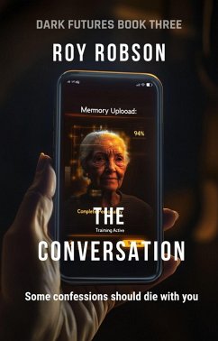 The Conversation (DARK FUTURES, #3) (eBook, ePUB) - Robson, Roy The Conversation (DARK FUTURES, #3) (eBook, ePUB) - Robson, Roy