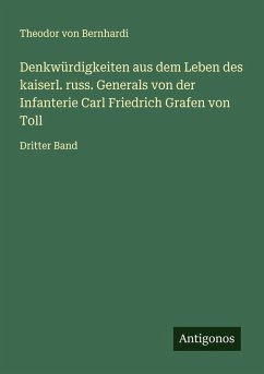 Cover Denkwürdigkeiten aus dem Leben des kaiserl. russ. Generals von der Infanterie Carl Friedrich Grafen von Toll