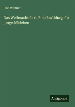 Das Weihnachtslied: Eine Erzählung für junge Mädchen - Walther, Lina