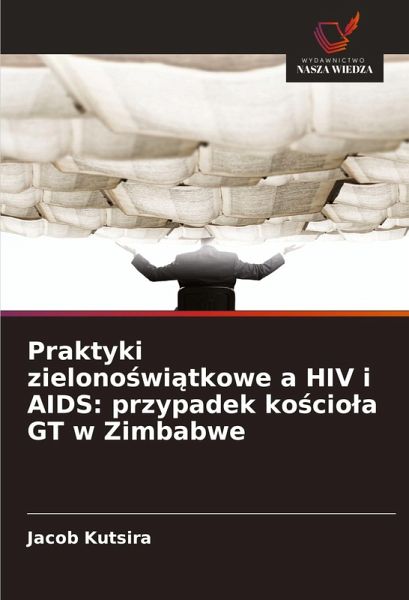 Praktyki zielono¿wi¿tkowe a HIV i AIDS: przypadek ko¿cio¿a GT w Zimbabwe Praktyki zielono¿wi¿tkowe a HIV i AIDS: przypadek ko¿cio¿a GT w Zimbabwe
