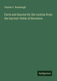 Facts and fancies for the curious from the harvest-fields of literature Facts and fancies for the curious from the harvest-fields of literature