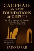 CALIPHATE AND FOUNDATIONS OF DISPUTE:The role of Umar ibn Khattab in shaping political legacy of the Prophet (eBook, ePUB) CALIPHATE AND FOUNDATIONS OF DISPUTE:The role of Umar ibn Khattab in shaping political legacy of the Prophet (eBook, ePUB)