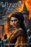 Wizard of Ends, Book 3: United Army (eBook, ePUB) Wizard of Ends, Book 3: United Army (eBook, ePUB)