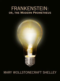 Frankenstein: or The Modern Prometheus (Restored and Annotated Edition) (eBook, ePUB) - Shelley, Mary Wollstonecraft