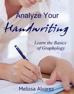 Analyze Your Handwriting: Learn the Basics of Graphology (eBook, ePUB) - Alvarez, Melissa