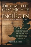Die Komplette Geschichte des Englischen: Kennen Sie Ihre Wurzeln heute Der Unauslöschliche Einfluss der Angelsachsen auf die Identitätsbildung Englands (eBook, ePUB) Die Komplette Geschichte des Englischen: Kennen Sie Ihre Wurzeln heute Der Unauslöschliche Einfluss der Angelsachsen auf die Identitätsbildung Englands (eBook, ePUB)