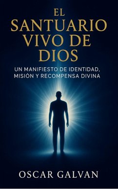 Cover El Santuario Vivo De Dios: Un Manifiesto de Identidad, Misión, y Recompensa Divina (eBook, ePUB)