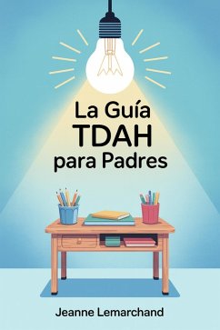 Cover La Guía TDAH para Padres : Estrategias y herramientas para hacer los deberes sin lágrimas (eBook, ePUB)