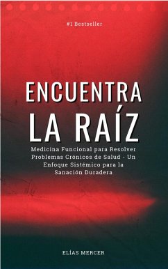 Encuentra la raíz: Medicina Funcional para Resolver Problemas Crónicos de Salud (eBook, ePUB) - Mercer, Elias