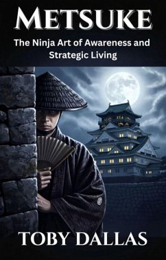 Cover Metsuke: The Ninja Art of Awareness and Strategic Living (Ninja Mastery, #4) (eBook, ePUB)