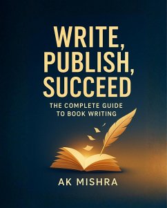 Cover Write, Publish, Succeed: The Complete Guide to Book Writing (eBook, ePUB)