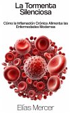 La Tormenta Silenciosa: Cómo la Inflamación Crónica Alimenta las Enfermedades Modernas (eBook, ePUB) La Tormenta Silenciosa: Cómo la Inflamación Crónica Alimenta las Enfermedades Modernas (eBook, ePUB)