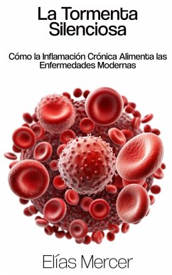 Cover La Tormenta Silenciosa: Cómo la Inflamación Crónica Alimenta las Enfermedades Modernas (eBook, ePUB)