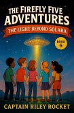 The Light Beyond Solara (The Firefly Five Adventures, #6) (eBook, ePUB) The Light Beyond Solara (The Firefly Five Adventures, #6) (eBook, ePUB)