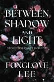 Between Shadow and Light: Stories of Quiet Horror (eBook, ePUB) Between Shadow and Light: Stories of Quiet Horror (eBook, ePUB)