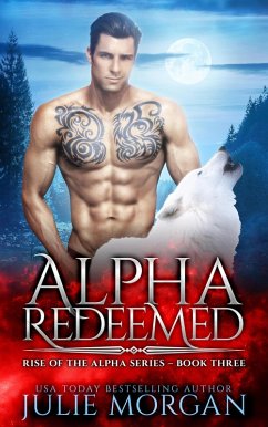 Alpha Redeemed (Rise of the Alpha Series, #3) (eBook, ePUB) - Morgan, Julie Alpha Redeemed (Rise of the Alpha Series, #3) (eBook, ePUB) - Morgan, Julie