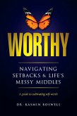 Worthy Navigating Setbacks & Life's Messy Middles: A Guide to Cultivating Self-Worth (eBook, ePUB)