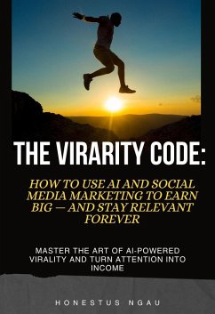Cover The Virarity Code: How to Use AI and Social Media Marketing to Earn Big - and Stay Relevant Forever (eBook, ePUB)