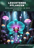 Leuchtende Pflanzen: Biolumineszenz in der Botanik (eBook, ePUB) Leuchtende Pflanzen: Biolumineszenz in der Botanik (eBook, ePUB)