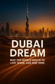 Dubai Dream - Why the World Wants to Live, Work, and Rise Here (eBook, ePUB) Dubai Dream - Why the World Wants to Live, Work, and Rise Here (eBook, ePUB)