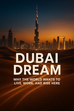Dubai Dream - Why the World Wants to Live, Work, and Rise Here (eBook, ePUB) Cover Dubai Dream - Why the World Wants to Live, Work, and Rise Here (eBook, ePUB)