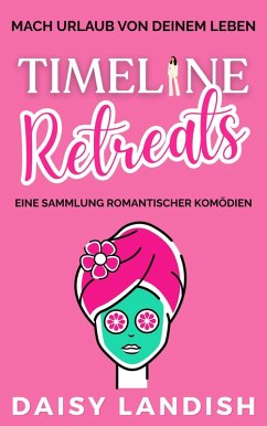 Cover Timeline Retreats: Eine Sammlung romantischer Komödien (eBook, ePUB)