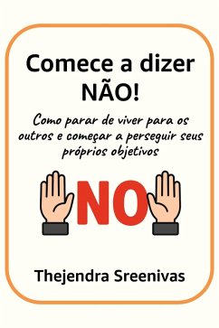 Comece a dizer NÃO! - Como parar de viver para os outros e começar a perseguir seus próprios objetivos (eBook, ePUB) Cover Comece a dizer NÃO! - Como parar de viver para os outros e começar a perseguir seus próprios objetivos (eBook, ePUB)
