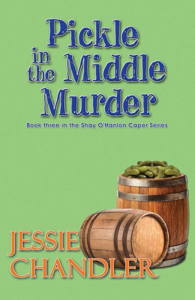 Pickle in the Middle Murder (Shay O'Hanlon Caper, #3) (eBook, ePUB) Pickle in the Middle Murder (Shay O'Hanlon Caper, #3) (eBook, ePUB)