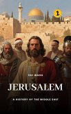 Jerusalem: A History of the Middle East (eBook, ePUB) Jerusalem: A History of the Middle East (eBook, ePUB)