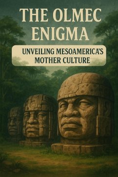 Cover The Olmec Enigma: Unveiling Mesoamerica's Mother Culture (FORGOTTEN WONDERS OF ANCIENT CIVILIZATIONS, #1) (eBook, ePUB)