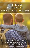 The New Parent's Survival Guide: Staying Sane and Connected in the First Year (eBook, ePUB) The New Parent's Survival Guide: Staying Sane and Connected in the First Year (eBook, ePUB)