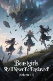 Beastgirls Shall Never Be Enslaved! (Volume 17) (eBook, ePUB) Beastgirls Shall Never Be Enslaved! (Volume 17) (eBook, ePUB)