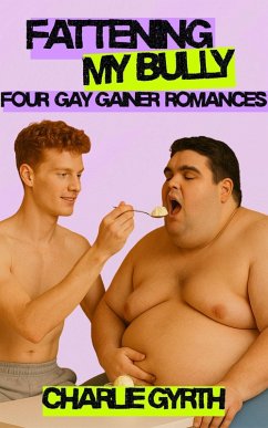 Cover Fattening My Bully: Four Gay Gainer Romances (eBook, ePUB)