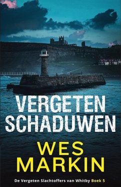 Vergeten Schaduwen (De Vergeten Slachtoffers van Whitby, #5) (eBook, ePUB) - Markin, Wes