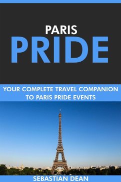 Cover Paris Pride: Your Complete Travel Companion to Paris Pride Events. (eBook, ePUB)